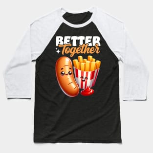 Better Together – Bratwurst Fries Snack Baseball T-Shirt